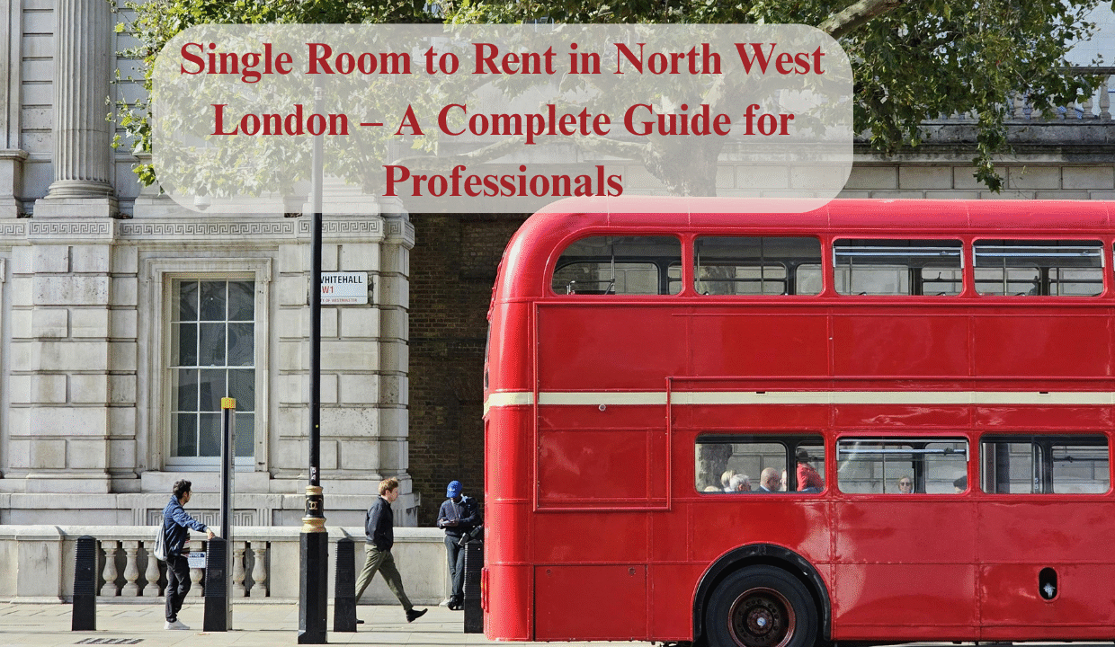 Single Room to Rent in North West London – A Complete Guide for Professionals
